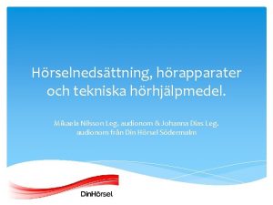 Hrselnedsttning hrapparater och tekniska hrhjlpmedel Mikaela Nilsson Leg