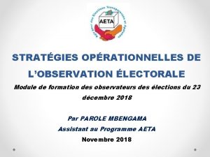 STRATGIES OPRATIONNELLES DE LOBSERVATION LECTORALE Module de formation