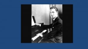 A 2 nd generation moment George Gershwin 1898