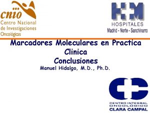 Marcadores Moleculares en Practica Clinica Conclusiones Manuel Hidalgo