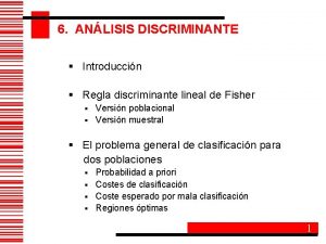 6 ANLISIS DISCRIMINANTE Introduccin Regla discriminante lineal de