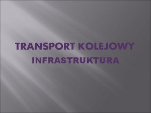 TRANSPORT KOLEJOWY INFRASTRUKTURA Infrastruktura kolejowa og urzdze technicznych