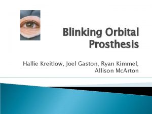 Blinking Orbital Prosthesis Hallie Kreitlow Joel Gaston Ryan