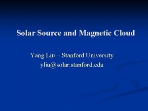Solar Source and Magnetic Cloud Yang Liu Stanford