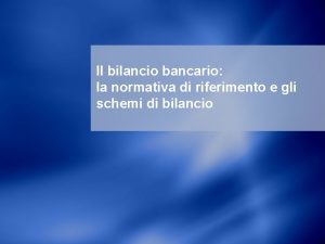 Il bilancio bancario la normativa di riferimento e