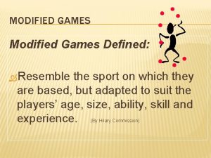 MODIFIED GAMES Modified Games Defined Resemble the sport