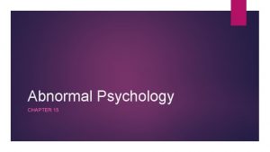 Abnormal Psychology CHAPTER 15 Psychological Disorders According to