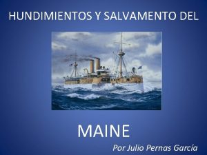 HUNDIMIENTOS Y SALVAMENTO DEL MAINE Por Julio Pernas