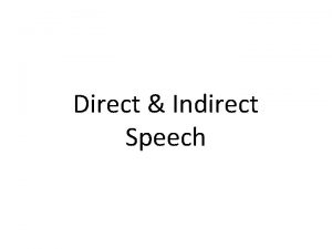 Direct Indirect Speech Direct speech is often call