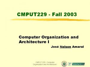 CMPUT 229 Fall 2003 Computer Organization and Architecture