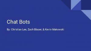 Chat Bots By Christian Lee Zach Blaser Kevin