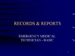RECORDS REPORTS EMERGENCY MEDICAL TECHNICIAN BASIC 1 PURPOSE