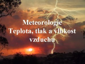 Meteorologie Teplota tlak a vlhkost vzduchu Definice Meteorologick