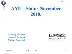 AMI Status November 2010 Solveig Albrand Jerome Fulachier