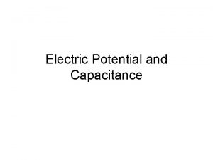 Electric Potential and Capacitance Electric Potential and Work