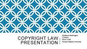 COPYRIGHT LAW PRESENTATION Shadavia Washington Cooper EDUC 5306