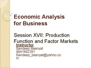 Economic Analysis for Business Session XVII Production Function