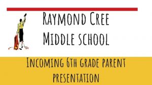 Raymond Cree Middle school Incoming 6 th grade