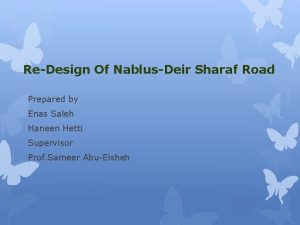 ReDesign Of NablusDeir Sharaf Road Prepared by Enas