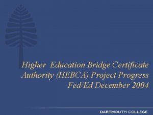 Higher Education Bridge Certificate Authority HEBCA Project Progress