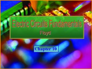 Chapter 10 Electric Circuits Fundamentals Floyd Copyright 2007