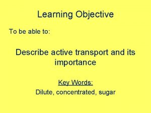 Learning Objective To be able to Describe active