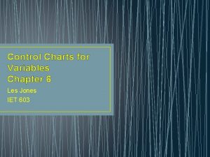 Control Charts for Variables Chapter 6 Les Jones