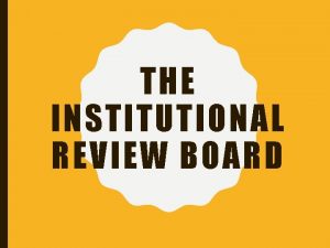 THE INSTITUTIONAL REVIEW BOARD WHAT IS AN IRB
