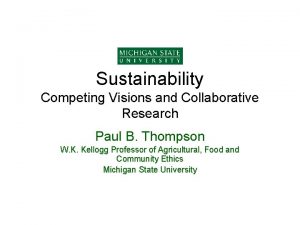 Sustainability Competing Visions and Collaborative Research Paul B