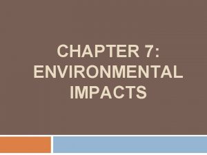 CHAPTER 7 ENVIRONMENTAL IMPACTS LESSON 4 IMPACTS ON