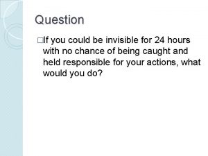 Question If you could be invisible for 24