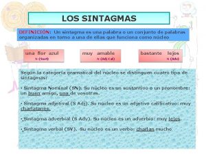 LOS SINTAGMAS DEFINICIN Un sintagma es una palabra