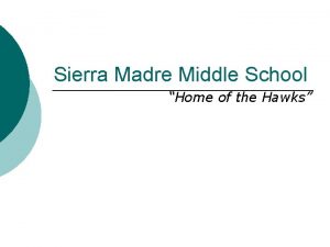 Sierra Madre Middle School Home of the Hawks