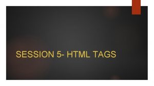 SESSION 5 HTML TAGS HTML PAGE STRUCTURE html