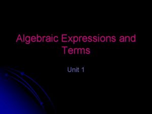 Algebraic Expressions and Terms Unit 1 Expressions You