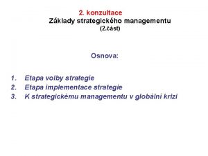 2 konzultace Zklady strategickho managementu 2 st Osnova