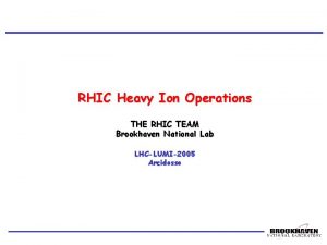 RHIC Heavy Ion Operations THE RHIC TEAM Brookhaven