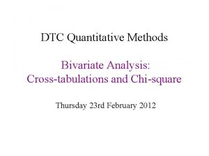 DTC Quantitative Methods Bivariate Analysis Crosstabulations and Chisquare