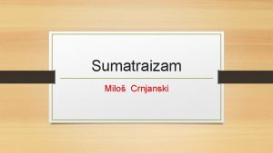 Sumatraizam Milo Crnjanski Milo Crnjanski je roen 1893