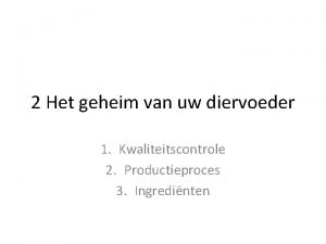 2 Het geheim van uw diervoeder 1 Kwaliteitscontrole