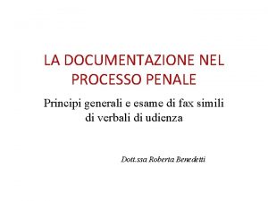 LA DOCUMENTAZIONE NEL PROCESSO PENALE Principi generali e