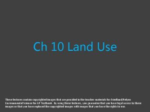 Ch 10 Land Use These lectures contain copyrighted