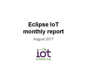 Eclipse Io T monthly report August 2017 Monthly