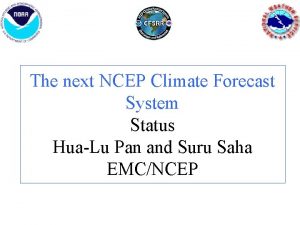 The next NCEP Climate Forecast System Status HuaLu