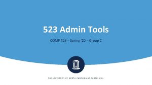 523 Admin Tools COMP 523 Spring 20 Group