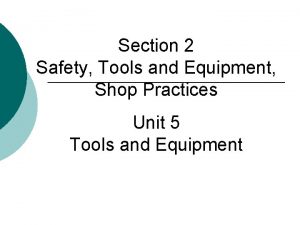 Section 2 Safety Tools and Equipment Shop Practices