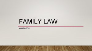 FAMILY LAW MARRIAGE II MARRIAGE II Marriage conditions