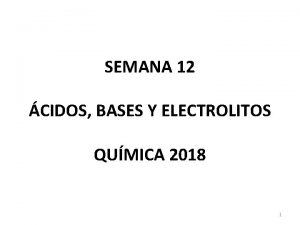 SEMANA 12 CIDOS BASES Y ELECTROLITOS QUMICA 2018