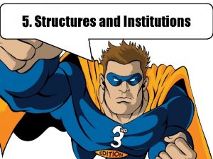 5 Structures and Institutions Government Structures Government structures