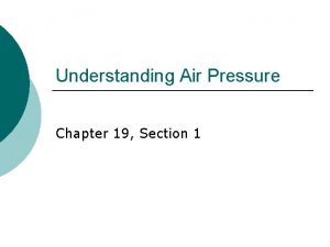 Understanding Air Pressure Chapter 19 Section 1 Air